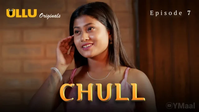 Watch Chull Episode 7 Web Series » YMaal