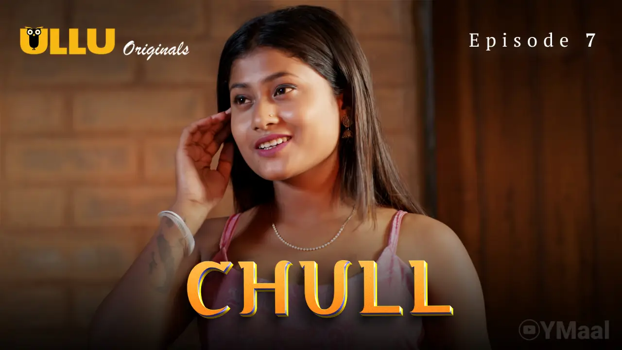 Watch Chull Episode 7 Web Series » YMaal