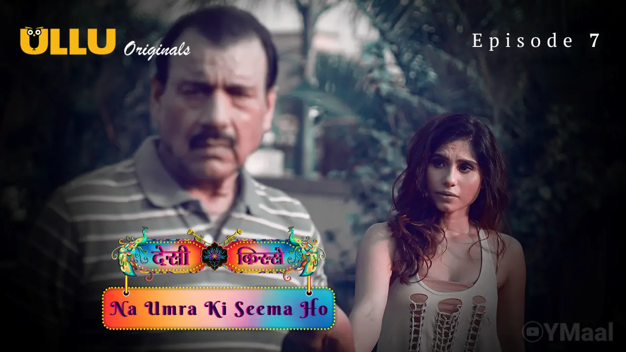 Watch Desi Kisse Na Umra Ki Seema Ho Episode 7 Web Series » YMaal