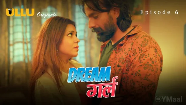 Watch Dream Girl Episode 6 Web Series » YMaal